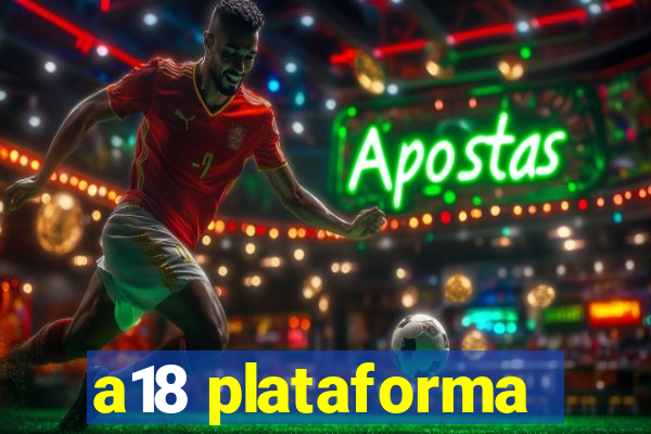 a18 plataforma